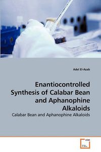 Cover image for Enantiocontrolled Synthesis of Calabar Bean and Aphanophine Alkaloids