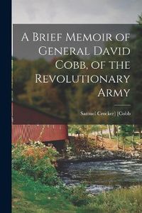 Cover image for A Brief Memoir of General David Cobb, of the Revolutionary Army