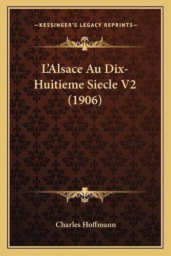 Cover image for L'Alsace Au Dix-Huitieme Siecle V2 (1906)