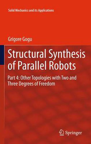 Cover image for Structural Synthesis of Parallel Robots: Part 4: Other Topologies with Two and Three Degrees of Freedom