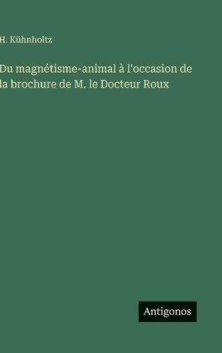 Cover image for Du magnetisme-animal a l'occasion de la brochure de M. le Docteur Roux