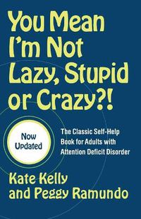 Cover image for You Mean I'm Not Lazy, Stupid or Crazy?!: The Classic Self-help Book for Adults with Attention Deficit Disorder