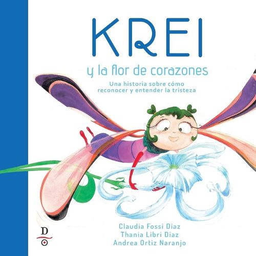 Cover image for Krei y la flor de corazones: Un cuento sobre reconocer y entender la tristeza