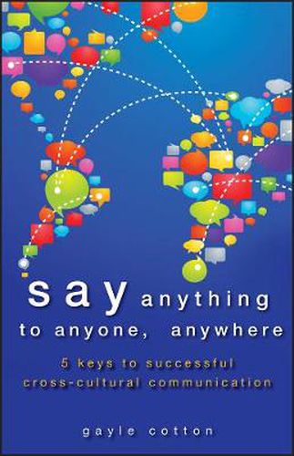 Cover image for Say Anything to Anyone, Anywhere: 5 Keys To Successful Cross-Cultural Communication