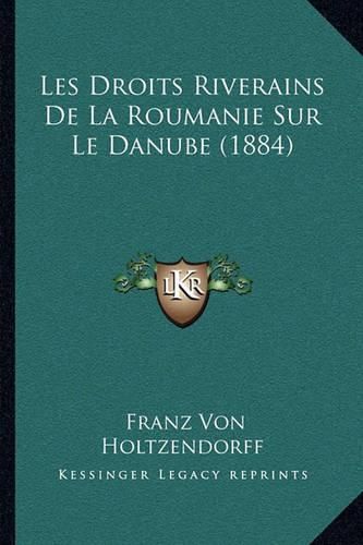 Cover image for Les Droits Riverains de La Roumanie Sur Le Danube (1884)