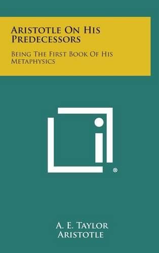 Aristotle on His Predecessors: Being the First Book of His Metaphysics