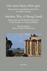 Cover image for Une autre facon d'etre grec: interactions et productions des Grecs en milieu colonial. Another Way of Being Greek: Interactions and Cultural Innovations of the Greeks in a Colonial Milieu