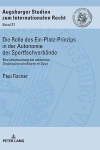 Cover image for Die Rolle Des Ein-Platz-Prinzips in Der Autonomie Der Sportfachverbaende: Eine Untersuchung Der Exklusiven Organisationsstrukturen Im Sport