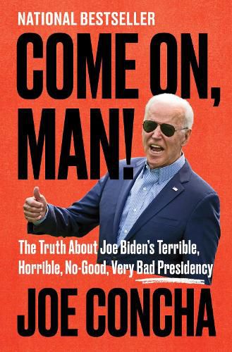 Cover image for Come On, Man!: The Truth About Joe Biden's Terrible, Horrible, No-Good, Very Bad Presidency