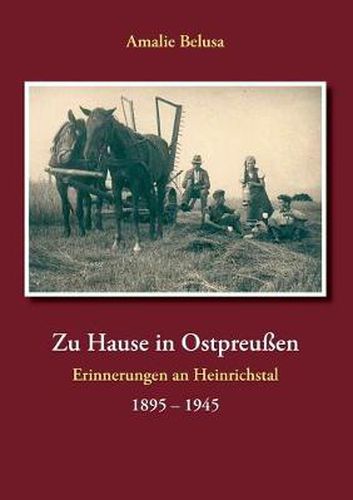 Cover image for Zu Hause in Ostpreussen: Erinnerungen an Heinrichstal 1895 - 1945