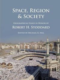 Cover image for Space, Region & Society: Geographical Essays in Honor of Robert H. Stoddard