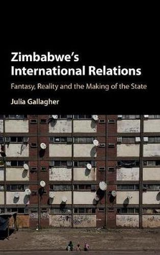 Cover image for Zimbabwe's International Relations: Fantasy, Reality and the Making of the State