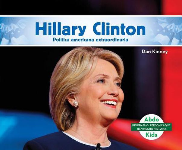Cover image for Hillary Clinton: Destacada Politica Norteamericana / Remarkable American Politician
