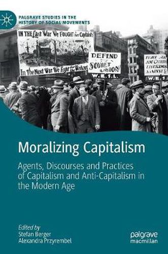 Cover image for Moralizing Capitalism: Agents, Discourses and Practices of Capitalism and Anti-Capitalism in the Modern Age