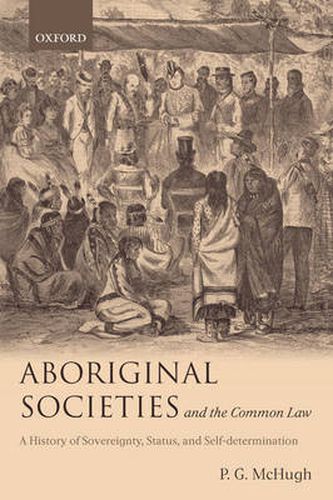 Cover image for Aboriginal Societies and the Common Law: A History of Sovereignty, Status, and Self-determination