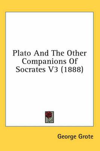 Cover image for Plato and the Other Companions of Socrates V3 (1888)