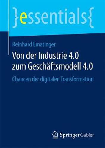 Cover image for Von Der Industrie 4.0 Zum Geschaftsmodell 4.0: Chancen Der Digitalen Transformation