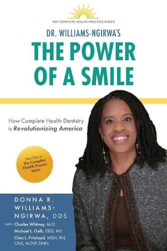 Cover image for The Power Of A Smile: How Complete Health Dentistry Is Revolutionizing America