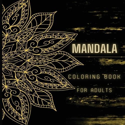 Cover image for Mandala Coloring Book for Adults: World's Most Amazing Selection of Stress Relieving and Relaxing Mandalas.