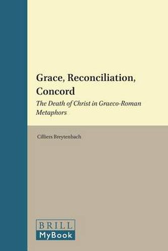 Cover image for Grace, Reconciliation, Concord: The Death of Christ in Graeco-Roman Metaphors