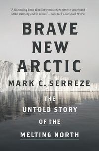 Cover image for Brave New Arctic: The Untold Story of the Melting North