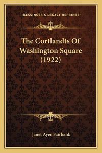 Cover image for The Cortlandts of Washington Square (1922)