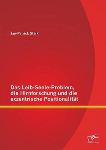 Cover image for Das Leib-Seele-Problem, die Hirnforschung und die exzentrische Positionalitat