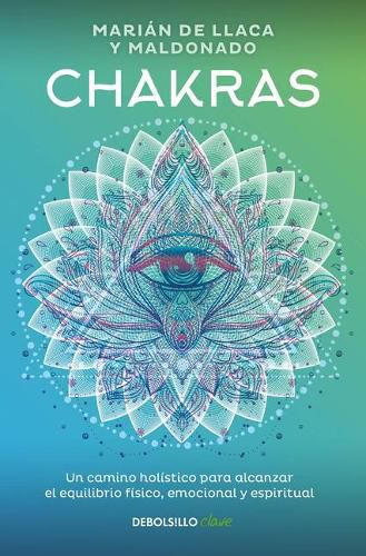 Cover image for Chakras. Una guia holistica para el bienestar fisico, emocional y espiritual / C hakras, A Holistic Guide to Physical, Emotional, and Spiritual Well-being