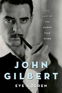 Cover image for John Gilbert: The Last of the Silent Film Stars