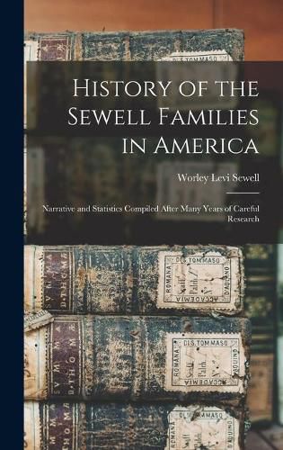 Cover image for History of the Sewell Families in America: Narrative and Statistics Compiled After Many Years of Careful Research