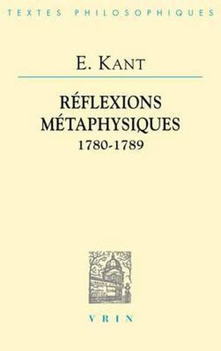 Emmanuel Kant: Reflexions Metaphysiques: 1780-1789