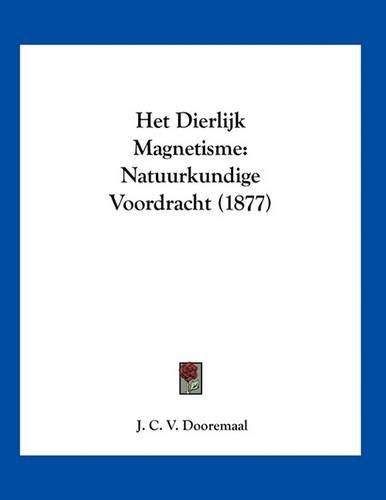 Cover image for Het Dierlijk Magnetisme: Natuurkundige Voordracht (1877)