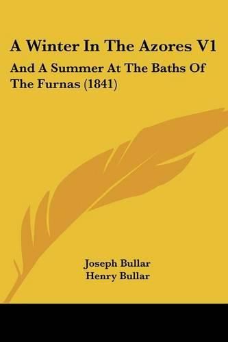 Cover image for A Winter in the Azores V1: And a Summer at the Baths of the Furnas (1841)