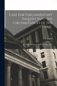 Cover image for Case for Parliamentary Inquiry Into the Circumstances of the Panic: in a Letter to Thomas Gisborne, Esq., M.P.; 35