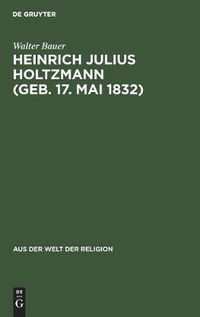 Cover image for Heinrich Julius Holtzmann (Geb. 17. Mai 1832): Ein Lebensbild