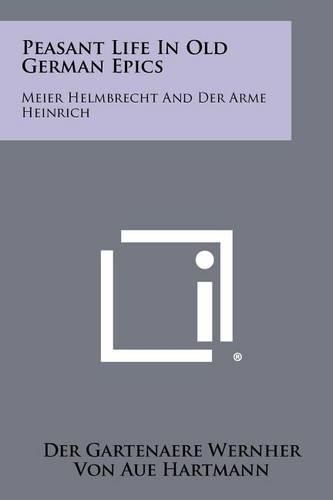 Cover image for Peasant Life in Old German Epics: Meier Helmbrecht and Der Arme Heinrich