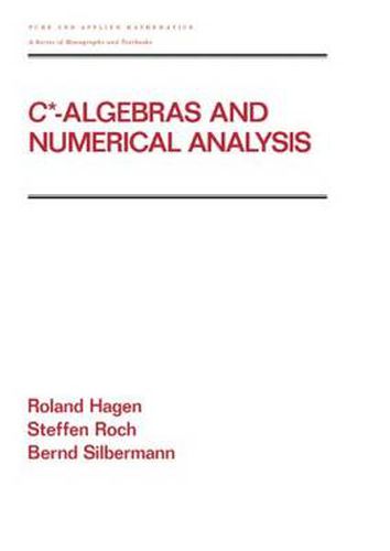 Cover image for C* - Algebras and Numerical Analysis