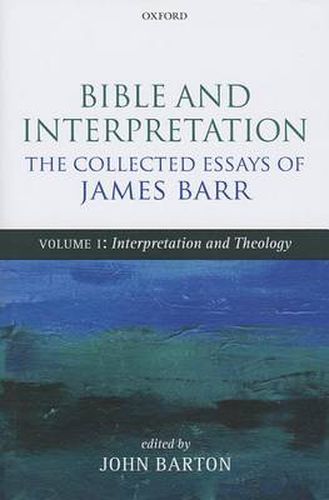 Cover image for Bible and Interpretation: The Collected Essays of James Barr: Volume I: Interpretation and Theology