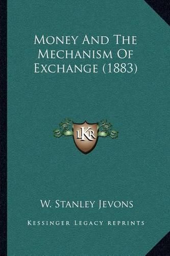 Cover image for Money and the Mechanism of Exchange (1883)