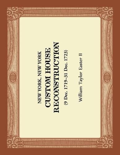 Cover image for New York, New York - Custom House Reconstruction, 9 Dec 1719 - 31 Dec 1723