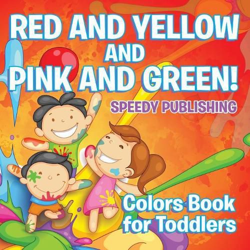 Cover image for Red and Yellow and Pink and Green!: Colors Book for Toddlers