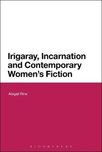 Cover image for Irigaray, Incarnation and Contemporary Women's Fiction