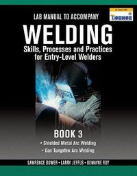 Cover image for Lab Manual for Jeffus/Bower's Welding Skills, Processes and Practices  for Entry-Level Welders, Book 3