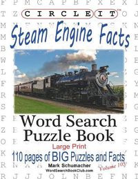 Cover image for Circle It, Steam Engine / Locomotive Facts, Large Print, Word Search, Puzzle Book