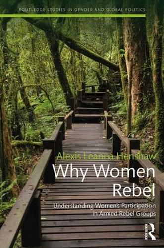 Cover image for Why Women Rebel: Understanding Women's Participation in Armed Rebel Groups