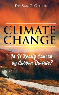 Cover image for Climate Change: Is It Really Caused by Carbon Dioxide?