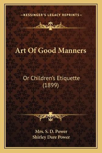 Art of Good Manners: Or Children's Etiquette (1899)