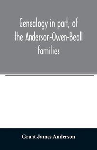 Cover image for Genealogy in part, of the Anderson-Owen-Beall families