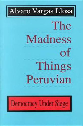 Cover image for The Madness of Things Peruvian: Democracy under Siege