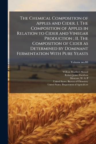 Cover image for The Chemical Composition of Apples and Cider. I. The Composition of Apples in Relation to Cider and Vinegar Production; II. The Composition of Cider as Determined by Dominant Fermentation With Pure Yeasts